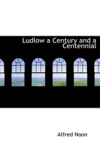 Ludlow a Century and a Centennial