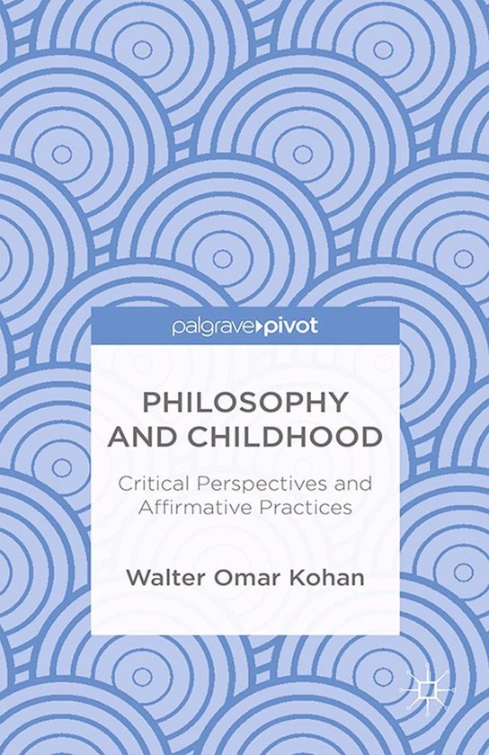 Philosophy and Childhood: Critical Perspectives and Affirmat ... - cover