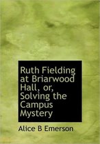 Ruth Fielding at Briarwood Hall, Or, Solving the Campus Mystery