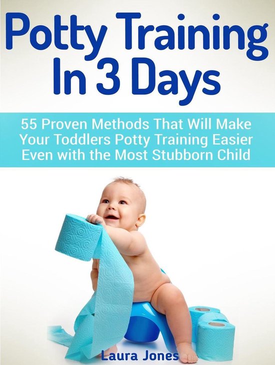 Potty Training In 3 Days: 55 Proven Methods That Will Make Y ... - cover