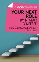 A Joosr Guide to... Your Next Role by Niamh O’Keeffe: How to Get Ahead and Get Promoted