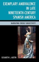 Exemplary Ambivalence in Late Nineteenth-Century Spanish America