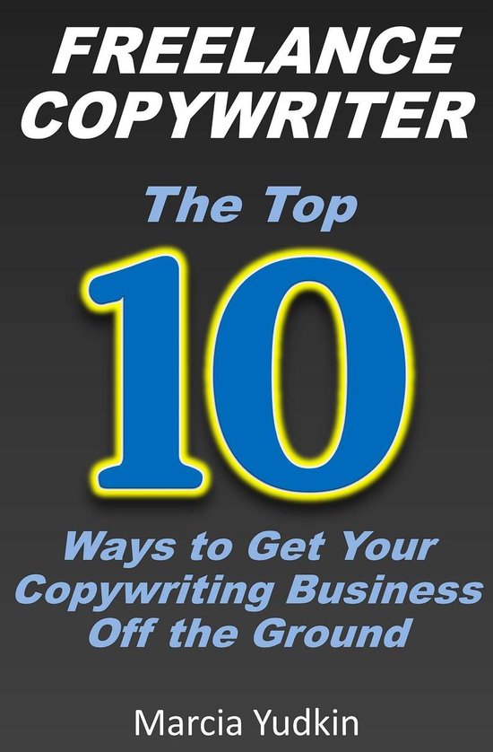 Freelance Copywriter: Top 10 Ways to Get Your Copywriting Business Off the Ground