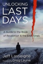 Unlocking the Last Days – A Guide to the Book of Revelation and the End Times