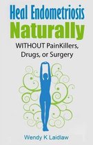 Endometriosis Naturally- Heal Endometriosis Naturally