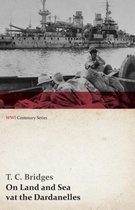 Wwi Centenary- On Land and Sea at the Dardanelles (WWI Centenary Series)