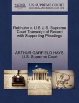 Rebhuhn V. U S U.S. Supreme Court Transcript of Record with Supporting Pleadings