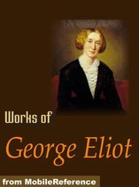 Works Of George Eliot: The Mill On The Floss, Daniel Deronda, Adam Bede, Middlemarch, Poems & More (Mobi Collected Works)