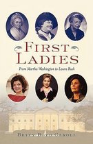 First Ladies from Martha Washington to Laura Bush