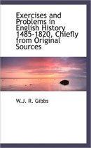 Exercises and Problems in English History 1485-1820, Chiefly from Original Sources