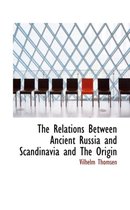 The Relations Between Ancient Russia and Scandinavia and the Origin