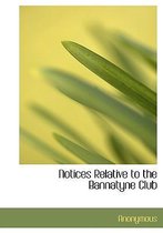 Notices Relative to the Bannatyne Club
