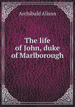 The life of John, duke of Marlborough