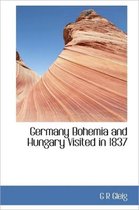 Germany Bohemia and Hungary Visited in 1837