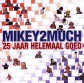 Mikey2Much - 25 Jaar Helemaal Goed