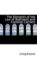 The Elements of the Law of Bailments and Common Carriers