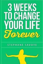 3 weeks to CHANGE YOUR LIFE FOREVER