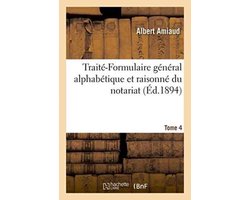 Sciences Sociales- Traité-Formulaire Général Alphabétique Et Raisonné Du Notariat. Tome 4