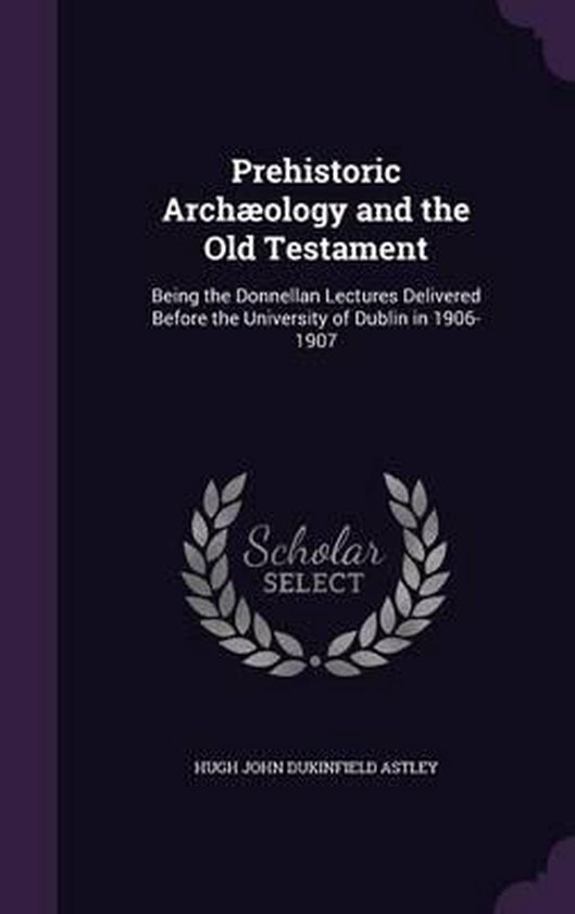 Prehistoric Archaeology and the Old Testament, Hugh John Dukinfield
