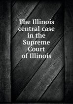 The Illinois central case in the Supreme Court of Illinois