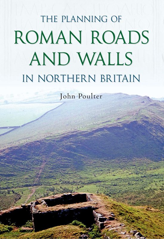 The Planning of Roman Roads and Walls in Northern Britain - cover