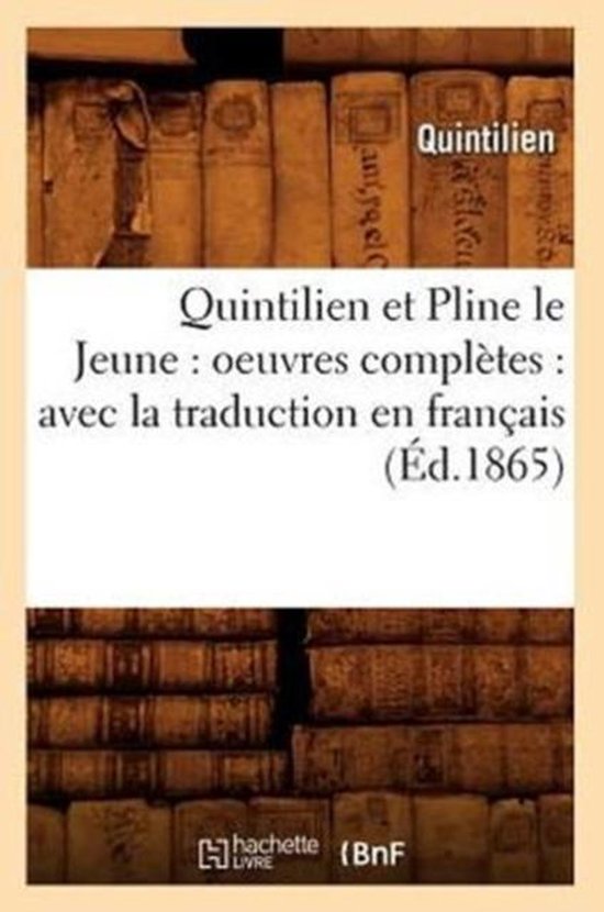 Litterature Quintilien Et Pline Le Jeune Oeuvres Complètes Avec La