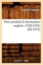 Histoire- Paris Pendant La Domination Anglaise (1420-1436) (�d.1878)