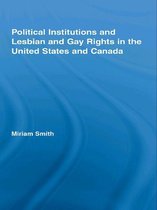 Routledge Studies in North American Politics - Political Institutions and Lesbian and Gay Rights in the United States and Canada