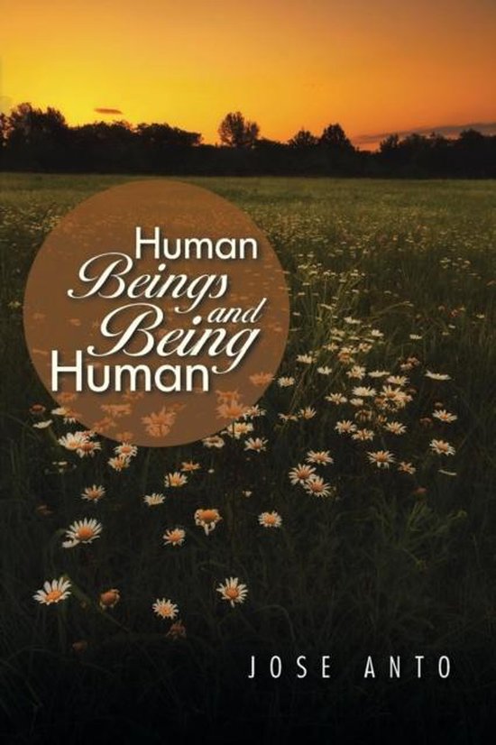 Human Beings And Being Human Jose Anto