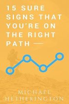 15 Sure Signs That You Are on the Right Path