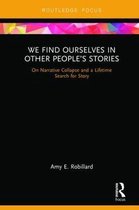 We Find Ourselves in Other People's Stories: On Narrative Collapse and a Lifetime Search for Story