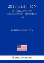 Filtered Flight Data (Us Federal Aviation Administration Regulation) (Faa) (2018 Edition)
