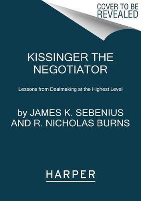 Kissinger the Negotiator Lessons from Dealmaking at the High ... - cover