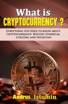 What is Cryptocurrency? Everything You Need to Know about Cryptocurrency; Bitcoin, Ethereum, Litecoin, and Dogecoin