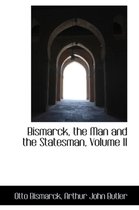 Bismarck, the Man and the Statesman, Volume II