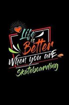 Life Is Better When You Are Skateboarding