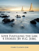 Love Fulfilling The Law, 4 Stories [By H.G. Jebb].