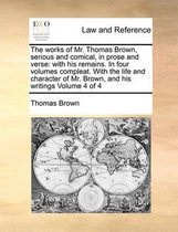 The Works of Mr. Thomas Brown, Serious and Comical, in Prose and Verse