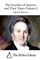 The Loyalists of America and Their Times Volume I