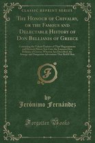 The Honour of Chivalry, or the Famous and Delectable History of Don Bellianis of Greece