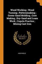 Wood Working; Wood Turning; Patternmaking; Green-Sand Molding; Core Making; Dry-Sand and Loam Work; Cupola Practice; Mixing Cast Iron