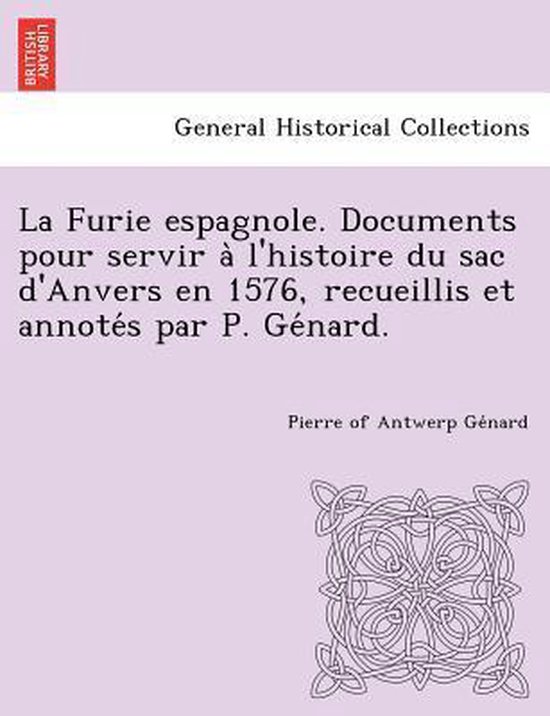 Foto: La furie espagnole documents pour servir a l histoire du sac d anvers en 1576 recueillis et annote s par p ge nard 