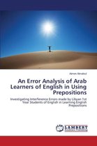 An Error Analysis of Arab Learners of English in Using Prepositions