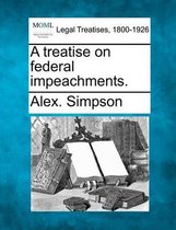 A Treatise on Federal Impeachments.