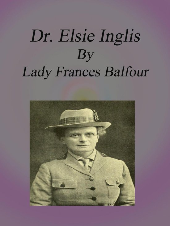 Dr. Elsie Inglis (ebook), Lady Frances Balfour 1230000988223 Boeken