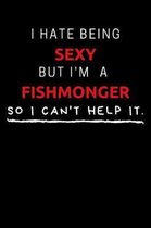 I Hate Being Sexy But I'm A Fishmonger So I Can't Help It