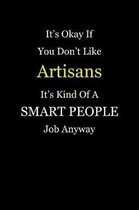 It's Okay If You Don't Like Artisans It's Kind Of A Smart People Job Anyway