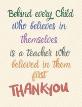 Behind every child who believed in themselves is a teacher who believed in them first Thank you