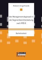 Der Management-Approach in der Segmentberichterstattung nach IFRS 8
