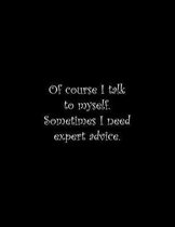 Of course I talk to myself. Sometimes I need expert advice